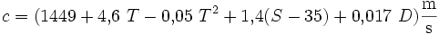 c = (1449 + 4{,}6\ T - 0{,}05\ T^2 + 1{,}4 ( S - 35) + 0{,}017\ D ) \mathrm{\frac{m}{s}}