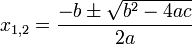  x_{1,2} = \frac{-b\pm\sqrt{b^2-4ac}}{2a}