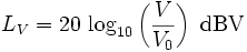 L_V = 20\, \log_{10}\left(\frac{V}{V_0}\right) \ \mbox{dBV}